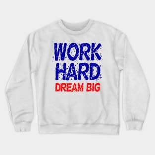 Work Hard Dream Big Motivation Crewneck Sweatshirt